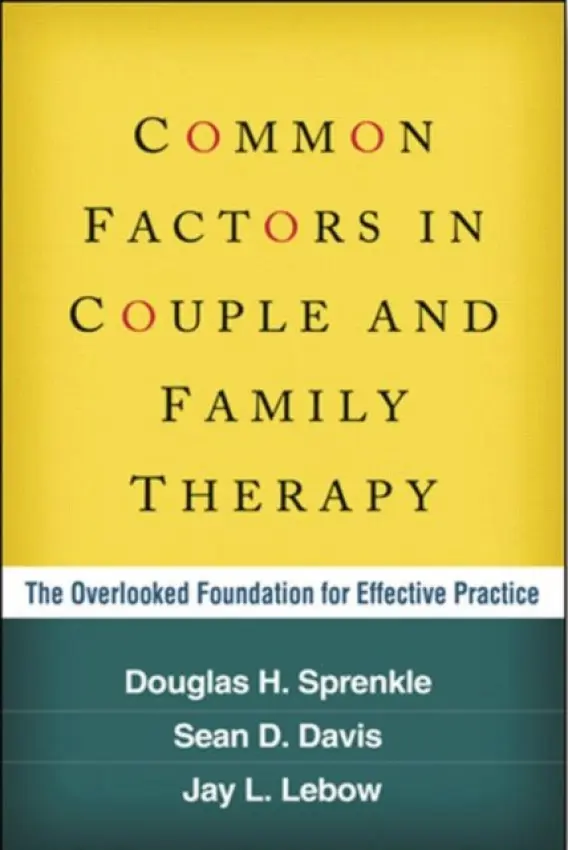 Common Factors in Couple and Family Therapy - Sprenkle, Douglas H. (PhD (deceased), United States) a Davis, Sean D. (Alliant International University, United States) a Lebow, Jay L. (The Family Institute at Northwestern University, United States)