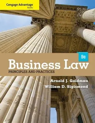 Cengage Advantage Books: Business Law: Principles and Practices - Goldman, Arnold (Law Firm of Goldman  a  Goldman) a Sigismond, William D. (Monroe Community College)