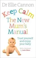 Keep Calm: The New Mum's Manual - Cannon, Dr Ellie