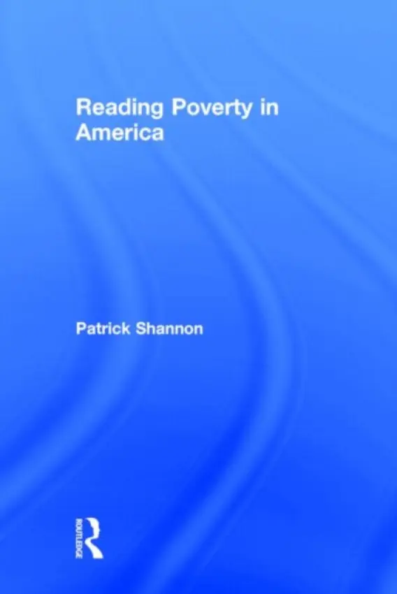 Reading Poverty in America - Shannon, Patrick (Pennsylvania State University, USA)