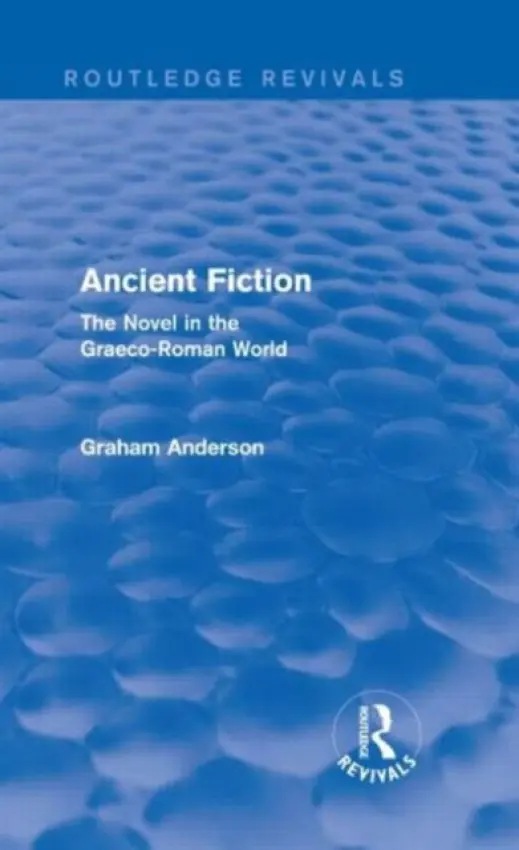 Ancient Fiction (Routledge Revivals) - Anderson, Graham (University of Kent, UK)