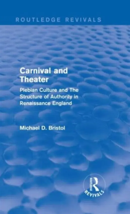 Carnival and Theater (Routledge Revivals) - Bristol, Michael D. (McGill University, Canada)