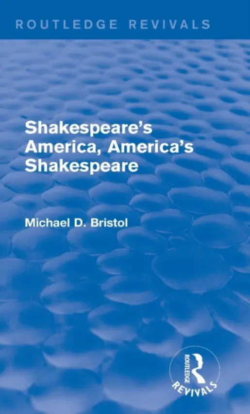 Shakespeare's America, America's Shakespeare (Routledge Revivals) - Bristol, Michael D. (McGill University, Canada)
