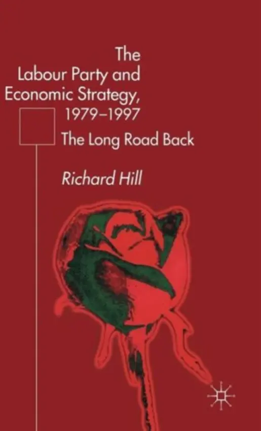 Labour Party's Economic Strategy, 1979-1997 - Hill, R.
