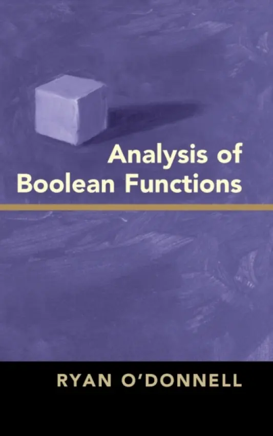 Analysis of Boolean Functions - O'Donnell, Ryan (Carnegie Mellon University, Pennsylvania)