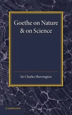 Goethe on Nature and on Science - Sherrington, Charles