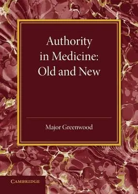 Authority in Medicine: Old and New - Greenwood, Major