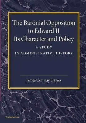 Baronial Opposition to Edward II - Davies, James Conway