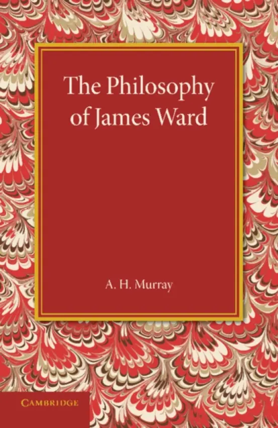 Philosophy of James Ward - Murray, A. H.
