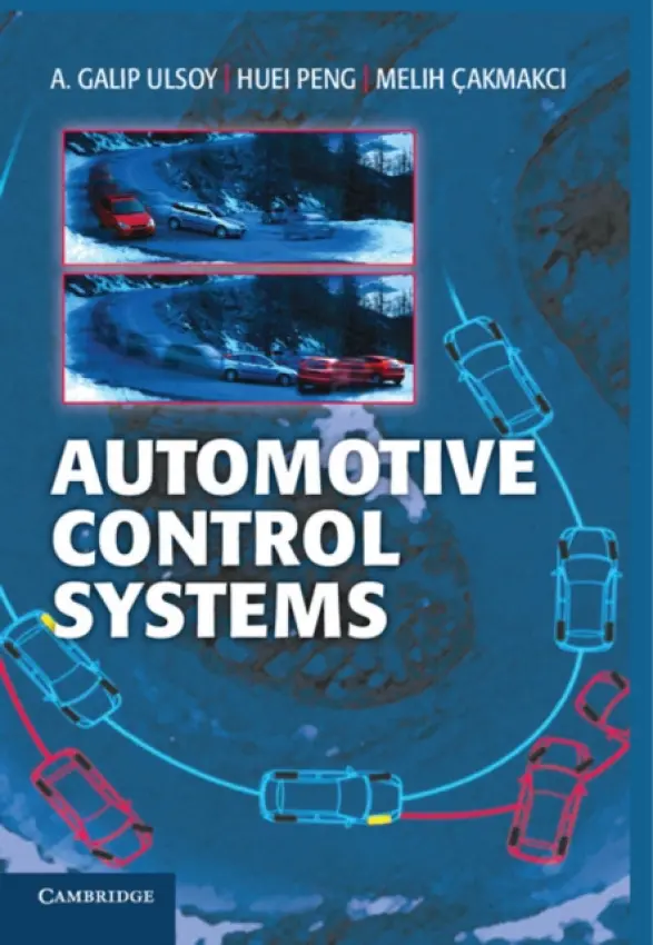 Automotive Control Systems - Ulsoy, A. Galip (C. D. Mote Jr. Distinguished University Professor, University of Michigan, Ann Arbor) a Peng, Huei (University of Michigan, Ann Arbor) a Cakmakci, Melih (Bilkent University, Ankara)