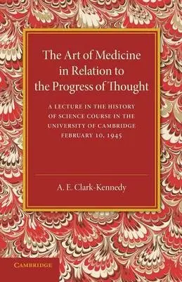 Art of Medicine in Relation to the Progress of Thought - Clark-Kennedy, A. E.