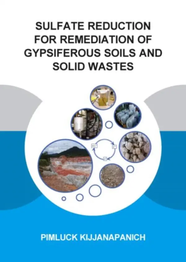 Sulfate Reduction for Remediation of Gypsiferous Soils and Solid Wastes - Kijjanapanich, Pimluck (UNESCO-IHE Institute for Water Education, Delft, The Netherlands)