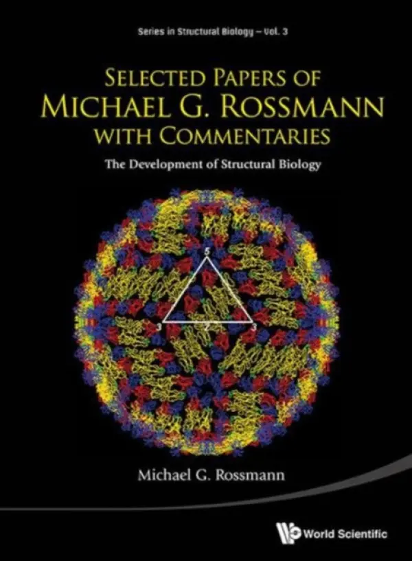 Selected Papers Of Michael G Rossmann With Commentaries: The Development Of Structural Biology - Rossmann, Michael G (Purdue Univ, Usa)