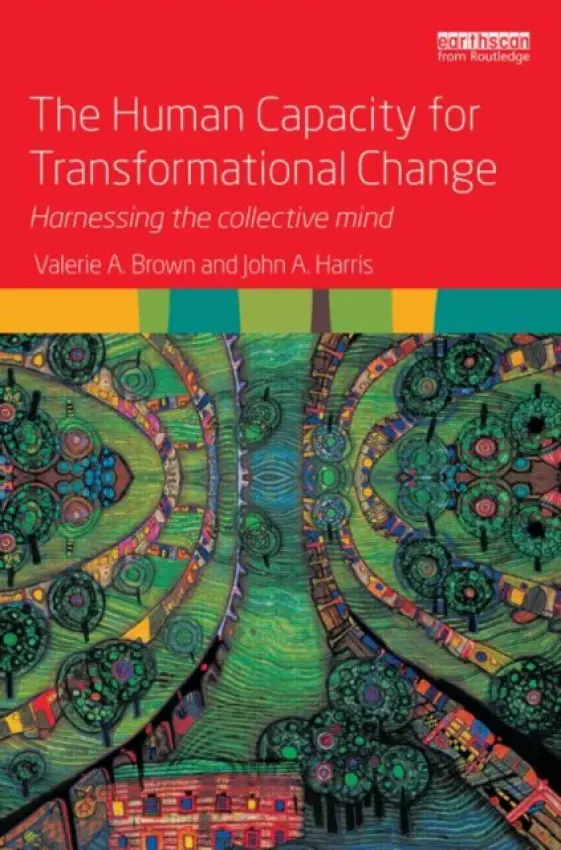 Human Capacity for Transformational Change - Brown, Valerie A. (Australian National University, Australia) a Harris, John A. (University of Canberra, Australia)