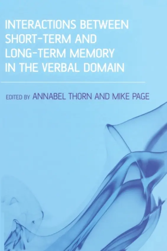 Interactions Between Short-Term and Long-Term Memory in the Verbal Domain - Thorn, Annabel (University of Bristol, UK) a Page, Mike (University of Hertfordshire, UK)