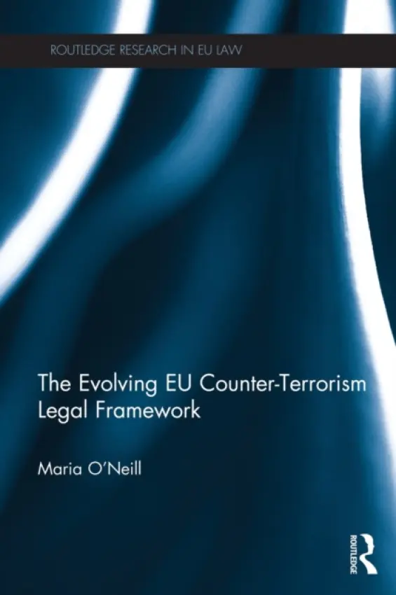 Evolving EU Counter-terrorism Legal Framework - O'Neill, Maria