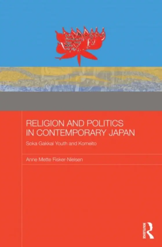 Religion and Politics in Contemporary Japan - Fisker-Nielsen, Anne Mette (School of African and Oriental Studies, UK)