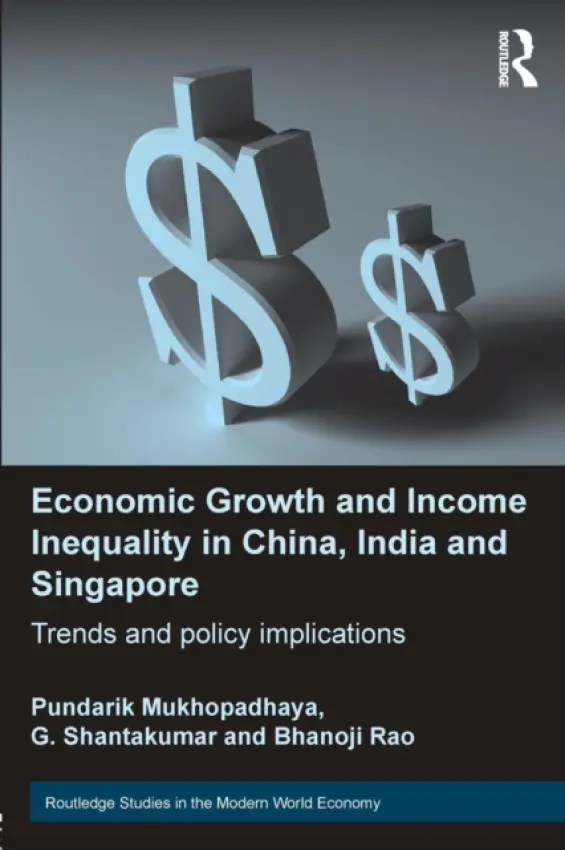 Economic Growth and Income Inequality in China, India and Singapore - Mukhopadhaya, Pundarik (Macquarie University, Australia) a Shantakumar, G (National University of Singapore, Singapore) a Rao, Bhanoji