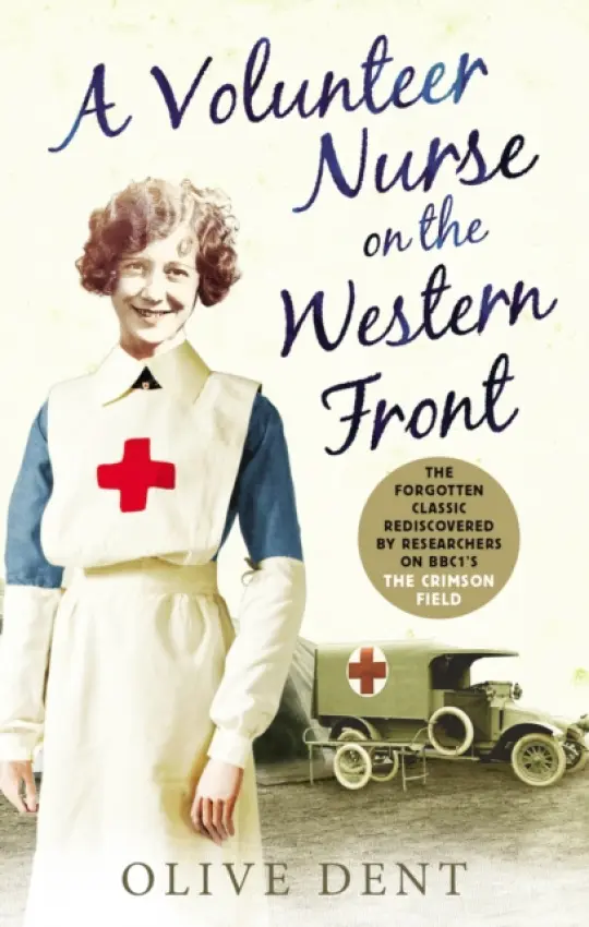 Volunteer Nurse on the Western Front - Dent, Olive
