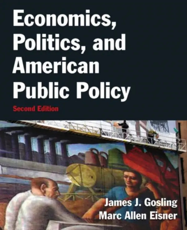 Economics, Politics, and American Public Policy - Gosling, James (University of Utah, USA) a Eisner, Marc Allen (Wesleyan University, USA)