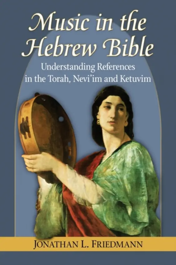 Music in the Hebrew Bible - Friedmann, Jonathan L.
