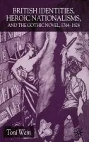 British Identities, Heroic Nationalisms, and the Gothic Novel, 1764-1824 - Wein, T.