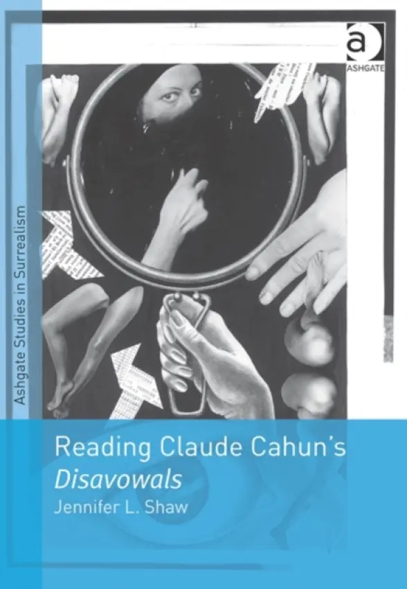 Reading Claude Cahun's Disavowals - Shaw, Jennifer L.