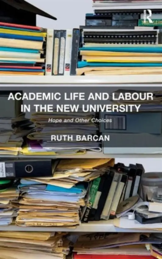 Academic Life and Labour in the New University - Barcan, Ruth