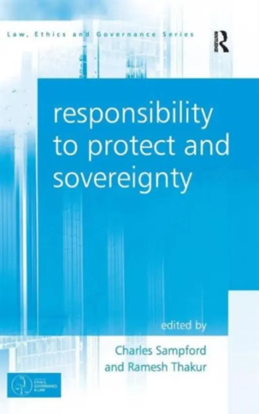 Responsibility to Protect and Sovereignty - Thakur, Ramesh