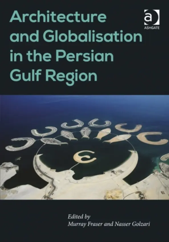 Architecture and Globalisation in the Persian Gulf Region - Golzari, Nasser