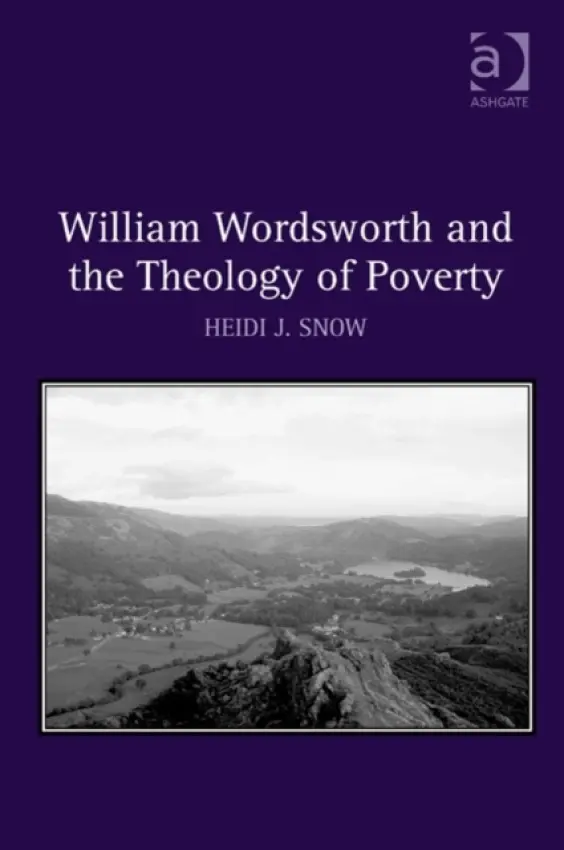 William Wordsworth and the Theology of Poverty - Snow, Heidi J.