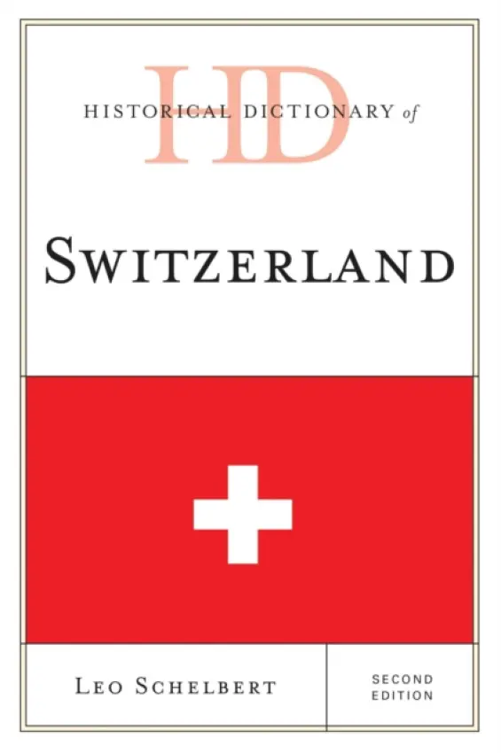 Historical Dictionary of Switzerland - Schelbert, Leo