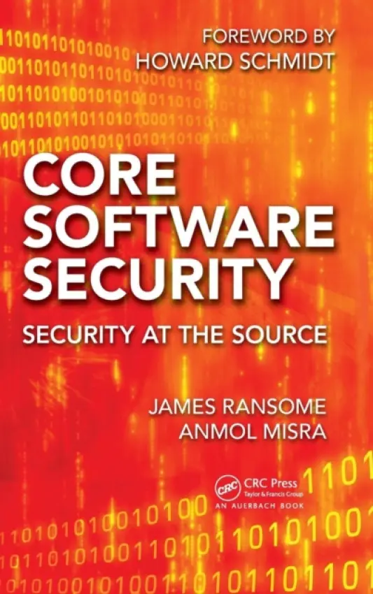 Core Software Security - Ransome, James (Senior Director, Product Security, McAfee - An Intel Company, Santa Clara California, USA) a Misra, Anmol (Cisco Systems, Inc., San Jose, California, USA)