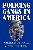 Policing Gangs in America - Katz, Charles M. (Arizona State University) a Webb, Vincent J. (Arizona State University)
