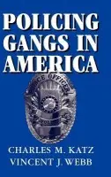 Policing Gangs in America - Katz, Charles M. (Arizona State University) a Webb, Vincent J. (Arizona State University)