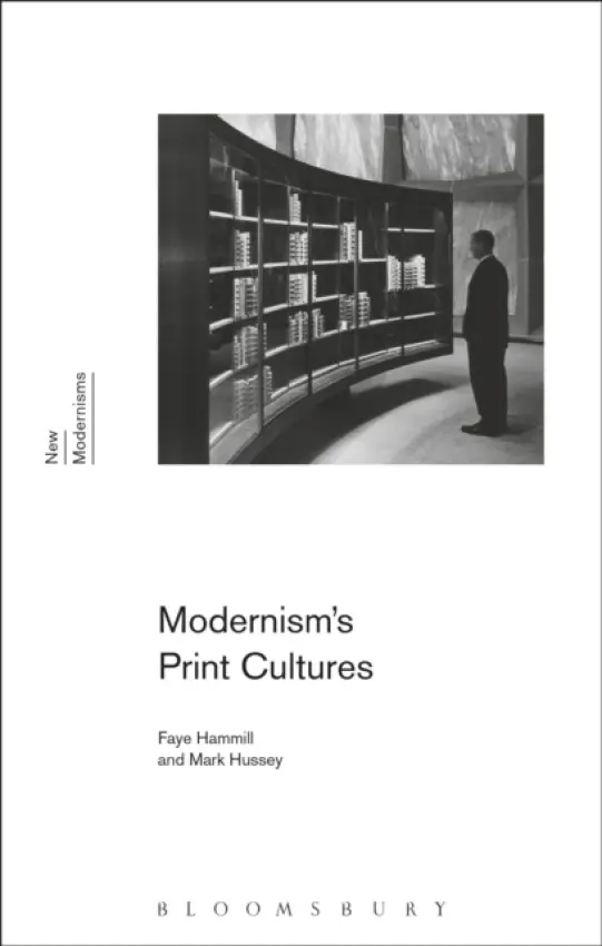 Modernism's Print Cultures - Hammill, Professor Faye (Professor of English, University of Strathclyde, UK, University of Strathclyde, UK) a Hussey, Professor Mark (Professor of English, Pace University, USA, Pace University, USA)