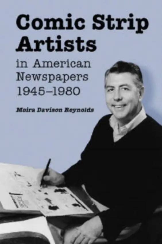 Comic Strip Artists in American Newspapers, 1945-1980 - Reynolds, Moira Davison