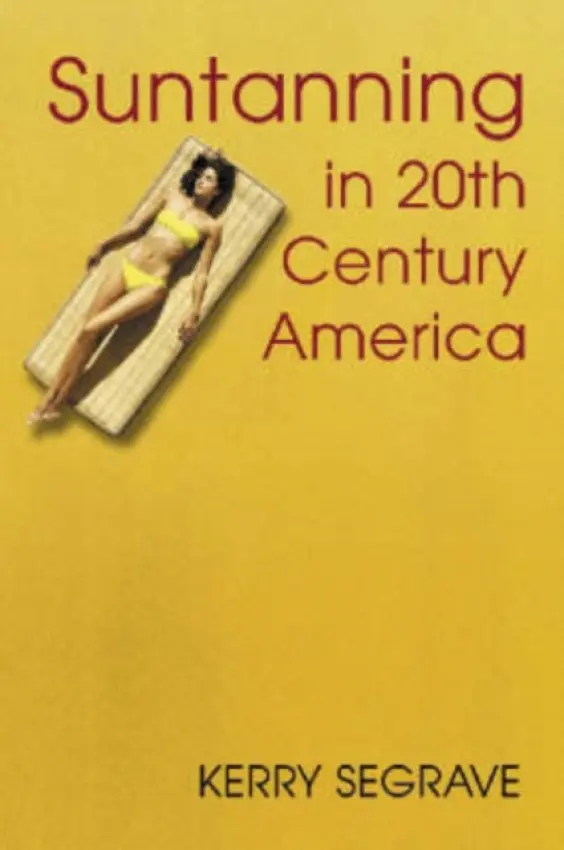 Suntanning in 20th Century America - Segrave, Kerry