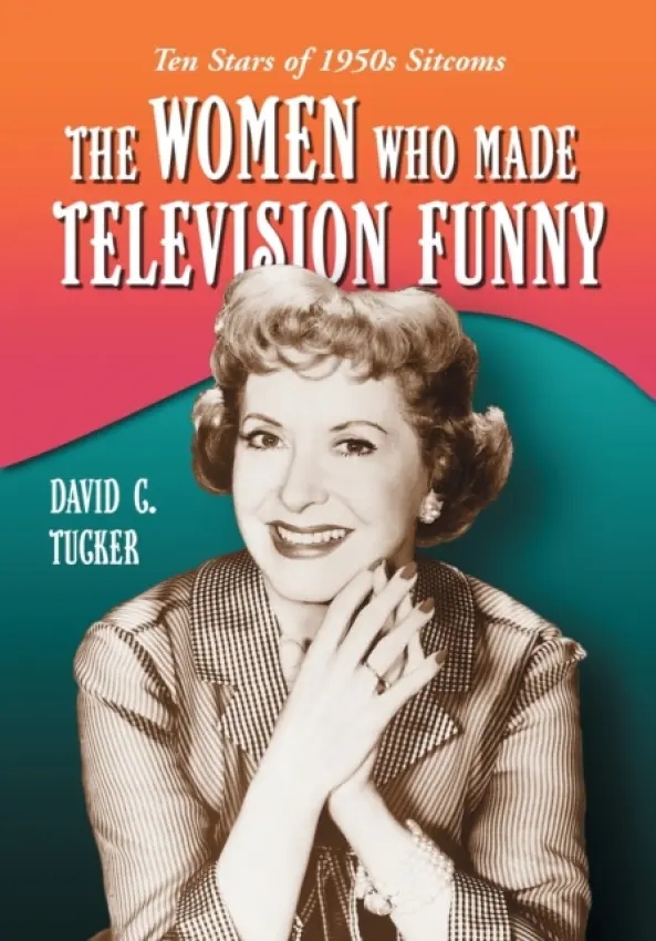 Women Who Made Television Funny - Tucker, David C.