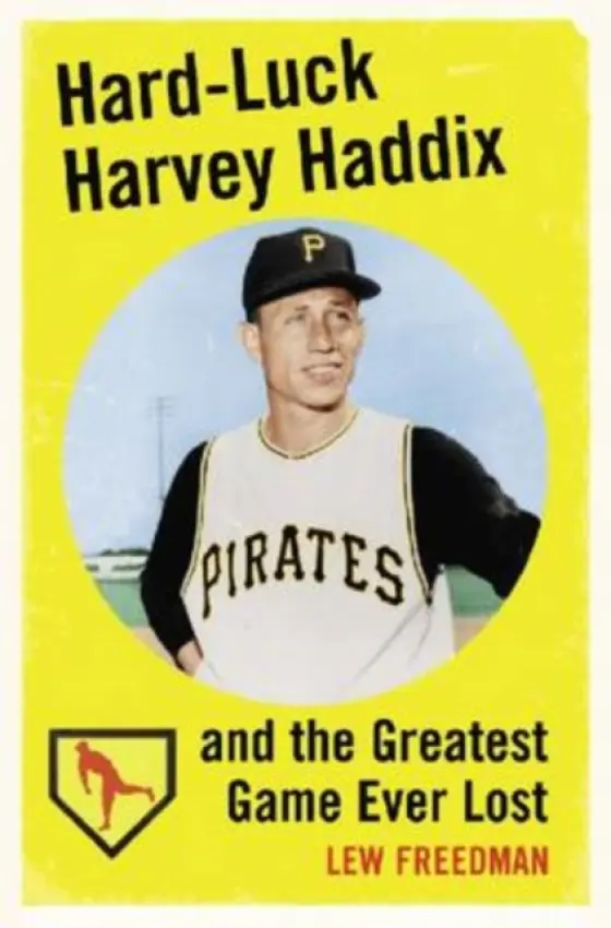 Hard-Luck Harvey Haddix and the Greatest Game Ever Lost - Freedman, Lew