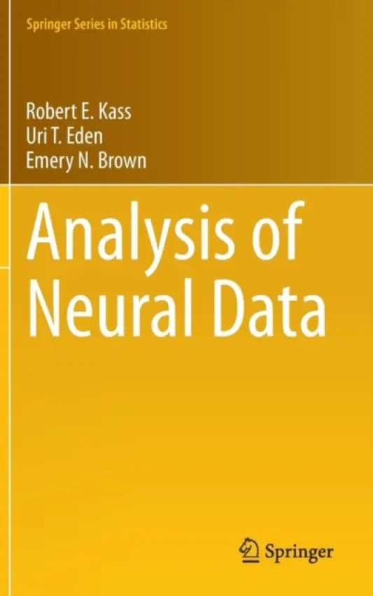 Analysis of Neural Data - Kass, Robert E. a Eden, Uri T. a Brown, Emery N.