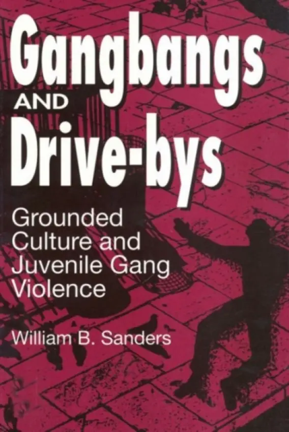 Gangbangs and Drive-Bys - Sanders, William