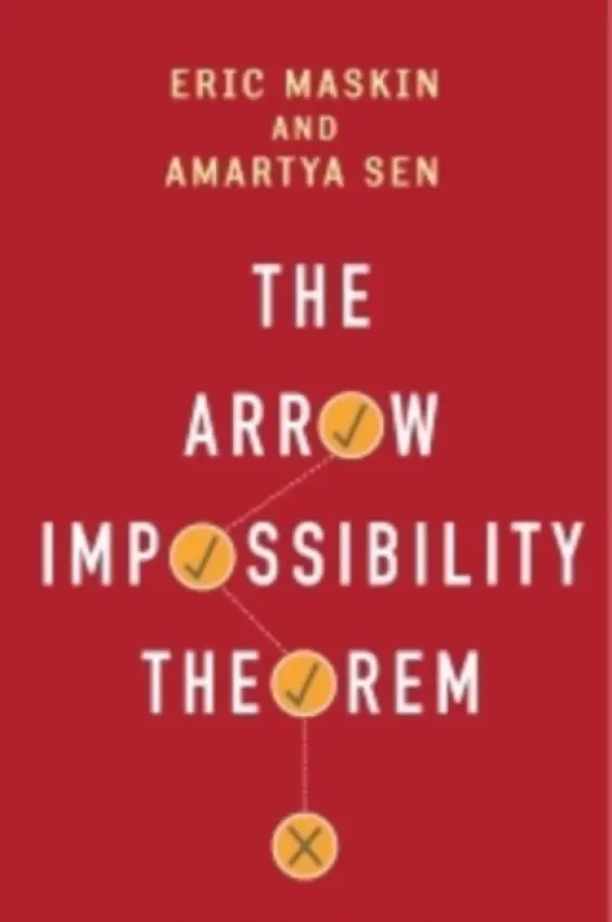 Arrow Impossibility Theorem - Maskin, Eric (A.O. Hirschman Professor of Social Science, Institute for Advanced Study) a Sen, Amartya, FBA