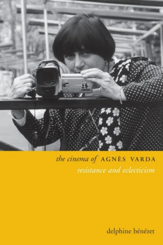 The Cinema of Agnes Varda : Resistance and Eclecticism - Delphine Benezet
