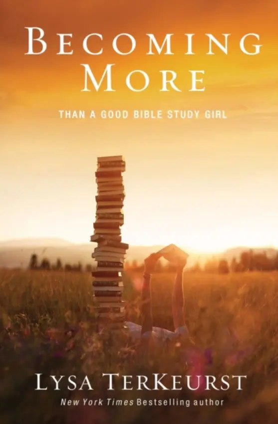 Becoming More Than a Good Bible Study Girl - TerKeurst, Lysa