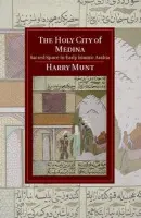 Holy City of Medina - Munt, Harry (University of Oxford)
