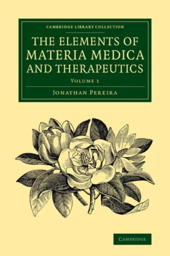 Elements of Materia Medica and Therapeutics: Volume 1 - Pereira, Jonathan