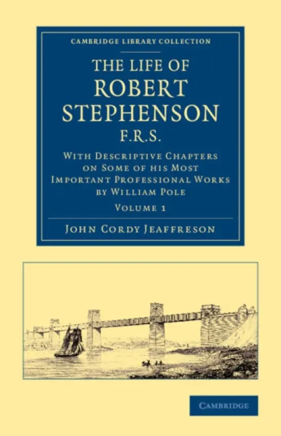 Life of Robert Stephenson, F.R.S. - Jeaffreson, John Cordy a Pole, William