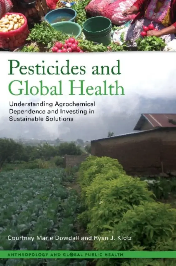 Pesticides and Global Health - Dowdall, Courtney Marie a Klotz, Ryan J