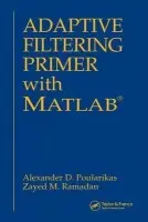 Adaptive Filtering Primer with MATLAB - Poularikas, Alexander D. (The University of Alabama, Huntsville, USA) a Ramadan, Zayed M. (Al Ain University of Science and Technology,United Arab Emir)